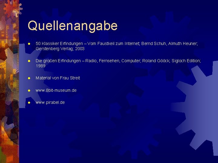 Quellenangabe ® 50 Klassiker Erfindungen – Vom Faustkeil zum Internet; Bernd Schuh, Almuth Heuner;