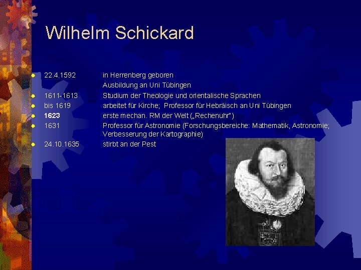 Wilhelm Schickard ® 22. 4. 1592 ® ® 1611 -1613 bis 1619 1623 1631
