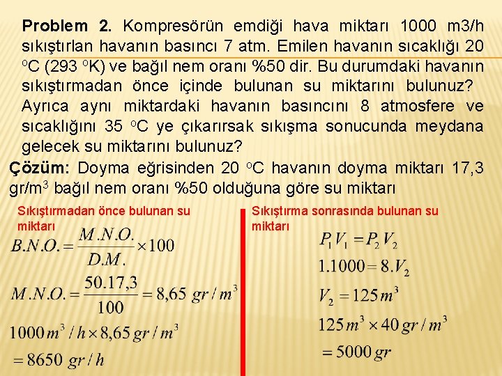 Problem 2. Kompresörün emdiği hava miktarı 1000 m 3/h sıkıştırlan havanın basıncı 7 atm.