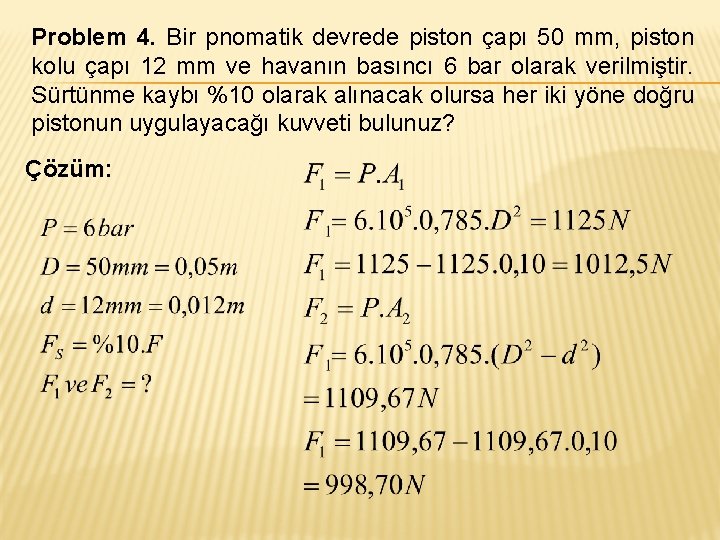 Problem 4. Bir pnomatik devrede piston çapı 50 mm, piston kolu çapı 12 mm