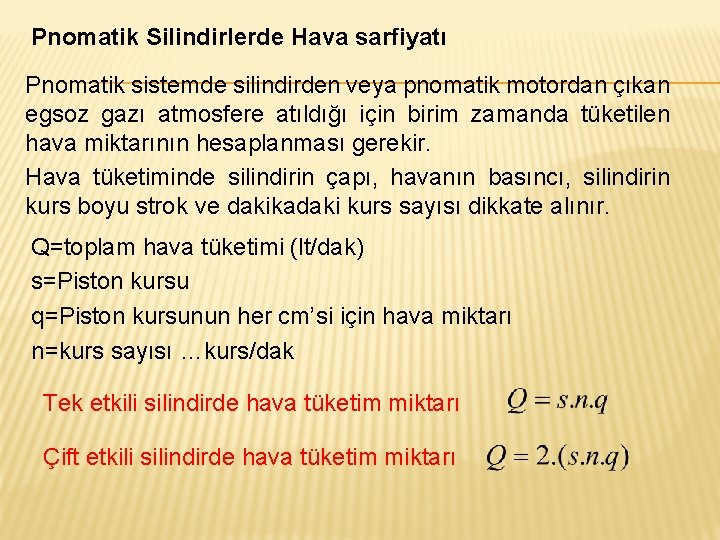 Pnomatik Silindirlerde Hava sarfiyatı Pnomatik sistemde silindirden veya pnomatik motordan çıkan egsoz gazı atmosfere