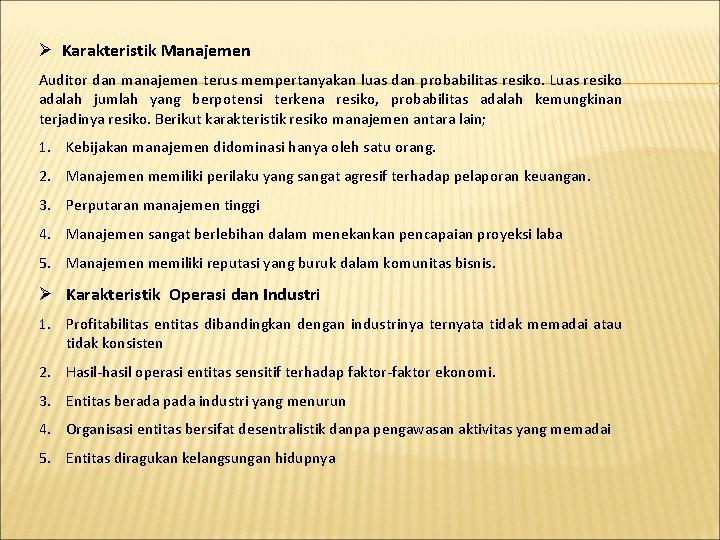 Ø Karakteristik Manajemen Auditor dan manajemen terus mempertanyakan luas dan probabilitas resiko. Luas resiko