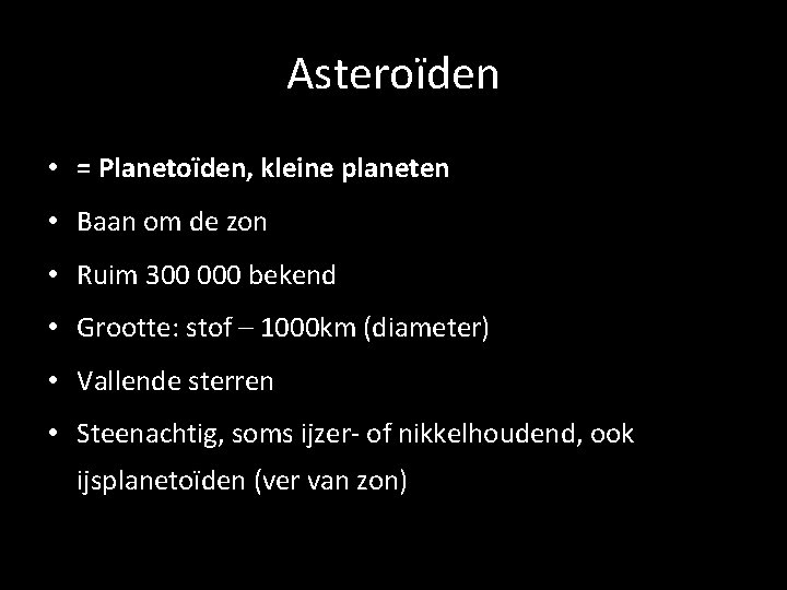 Asteroïden • = Planetoïden, kleine planeten • Baan om de zon • Ruim 300