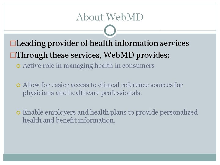 About Web. MD �Leading provider of health information services �Through these services, Web. MD