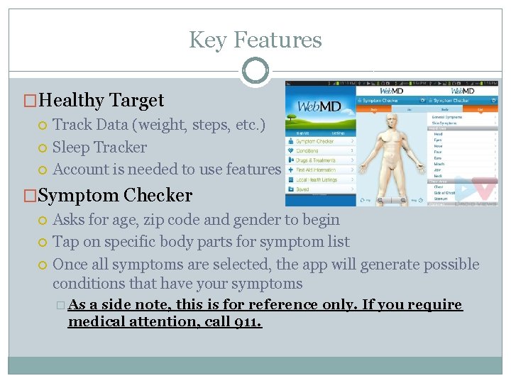 Key Features �Healthy Target Track Data (weight, steps, etc. ) Sleep Tracker Account is