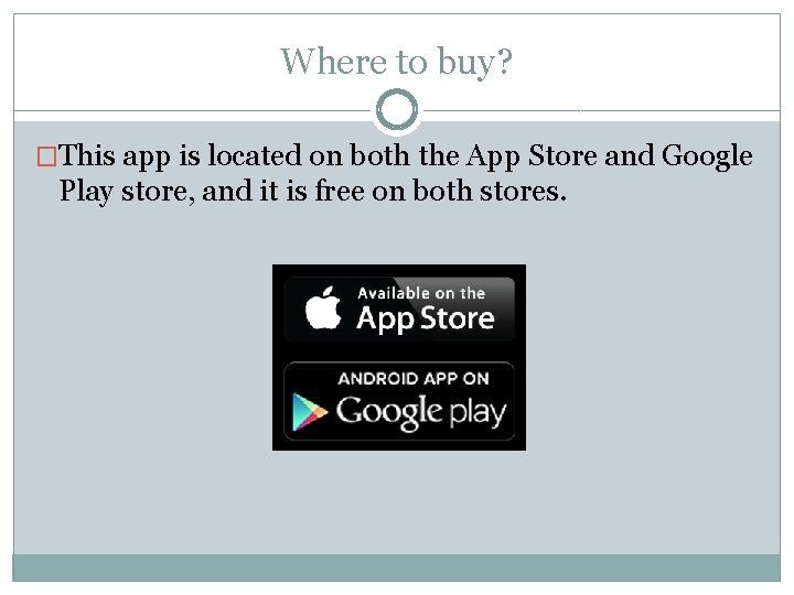 Where to buy? �This app is located on both the App Store and Google