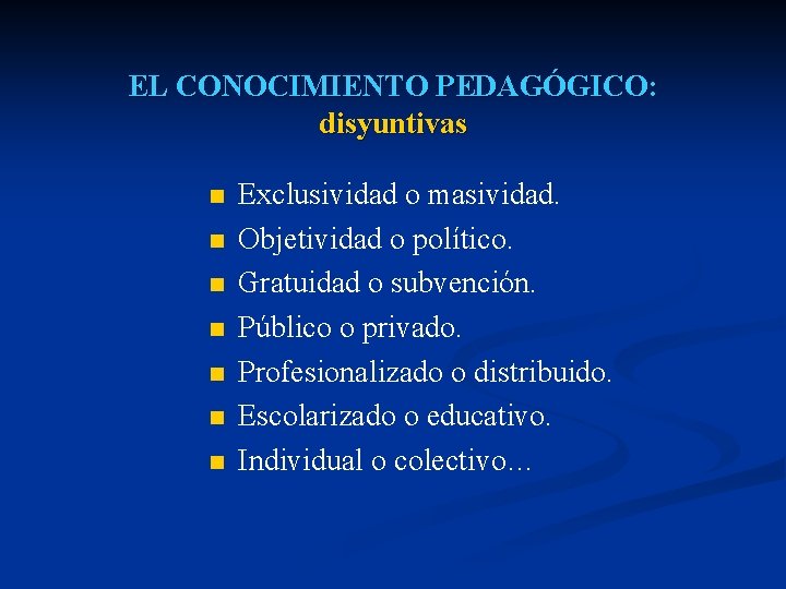 EL CONOCIMIENTO PEDAGÓGICO: disyuntivas Exclusividad o masividad. Objetividad o político. Gratuidad o subvención. Público