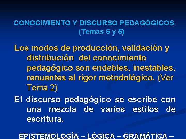 CONOCIMIENTO Y DISCURSO PEDAGÓGICOS (Temas 6 y 5) Los modos de producción, validación y