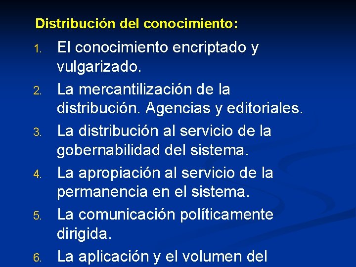 Distribución del conocimiento: 1. 2. 3. 4. 5. 6. El conocimiento encriptado y vulgarizado.