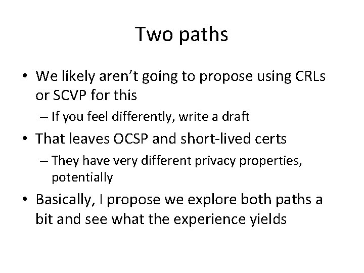 Two paths • We likely aren’t going to propose using CRLs or SCVP for