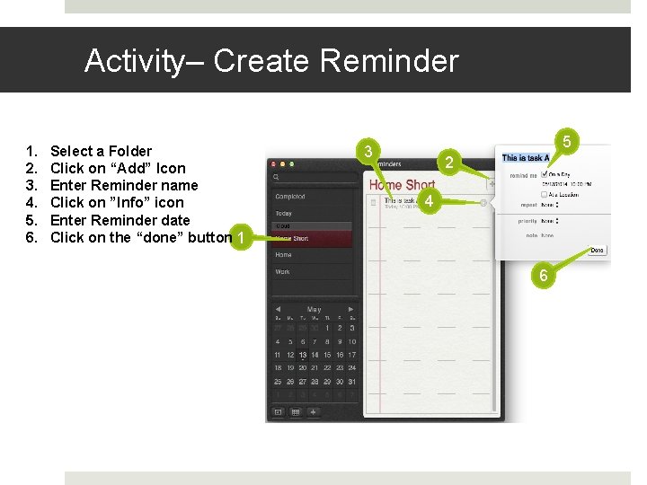 Activity– Create Reminder 1. 2. 3. 4. 5. 6. Select a Folder Click on