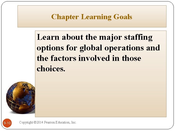 Chapter Learning Goals Learn about the major staffing options for global operations and the