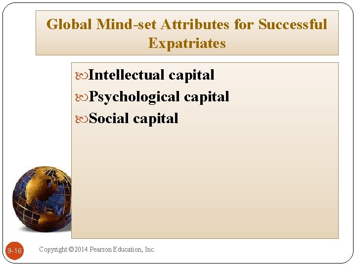Global Mind-set Attributes for Successful Expatriates Intellectual capital Psychological capital Social capital 9 -16