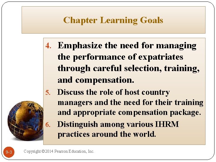 Chapter Learning Goals 4. Emphasize the need for managing the performance of expatriates through