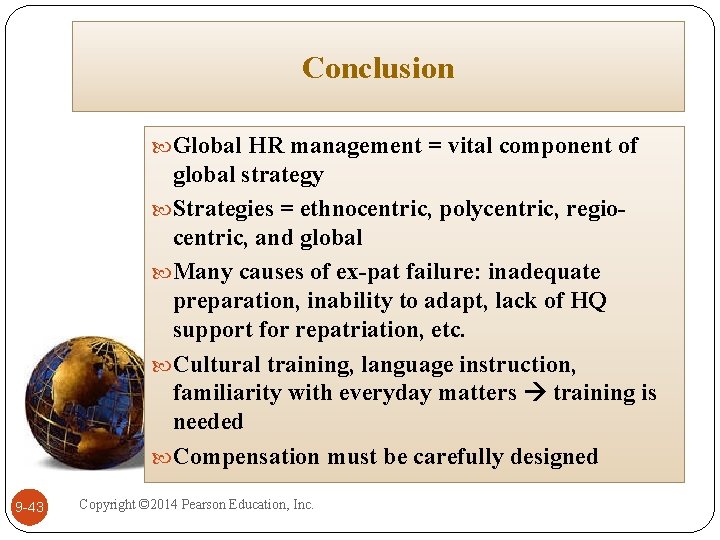 Conclusion Global HR management = vital component of global strategy Strategies = ethnocentric, polycentric,