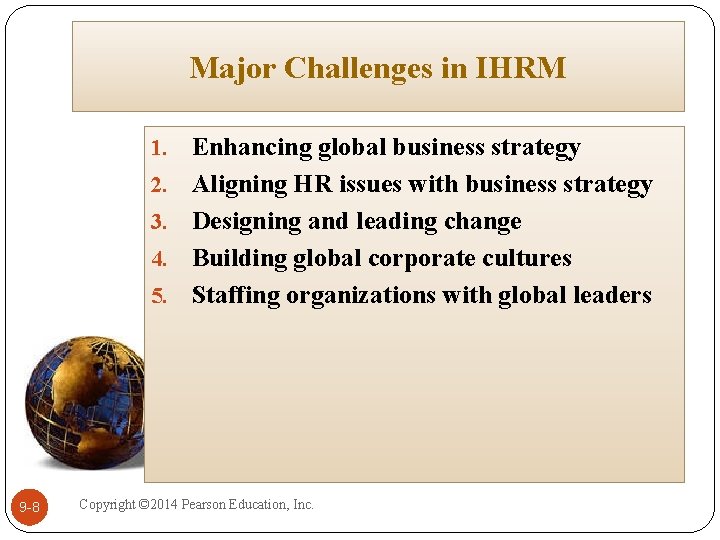 Major Challenges in IHRM 1. 2. 3. 4. 5. 9 -8 Enhancing global business