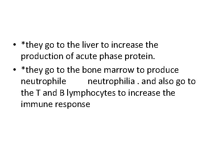  • *they go to the liver to increase the production of acute phase