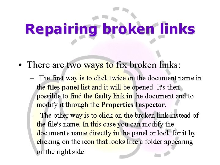 Repairing broken links • There are two ways to fix broken links: – The