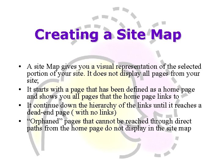 Creating a Site Map • A site Map gives you a visual representation of