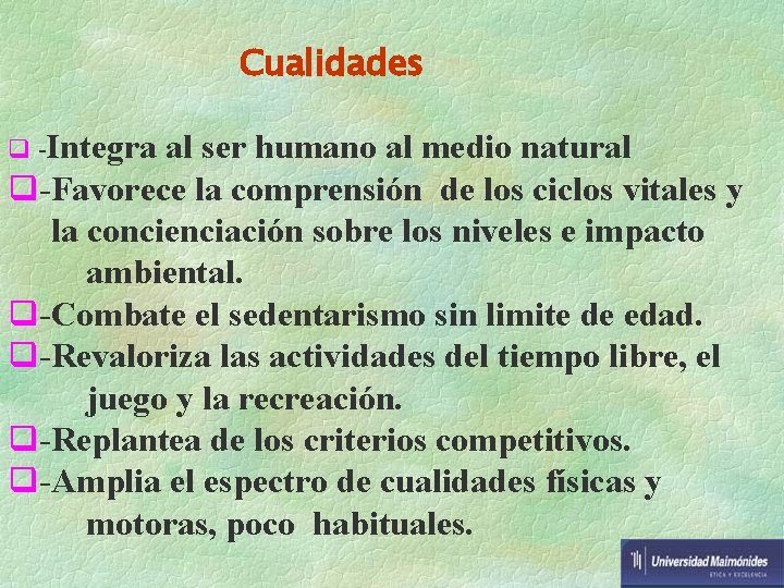 Cualidades q -Integra al ser humano al medio natural q-Favorece la comprensión de los