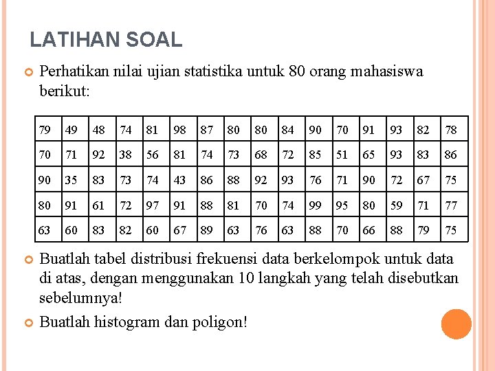 LATIHAN SOAL Perhatikan nilai ujian statistika untuk 80 orang mahasiswa berikut: 79 49 48