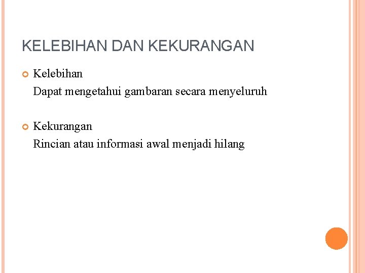 KELEBIHAN DAN KEKURANGAN Kelebihan Dapat mengetahui gambaran secara menyeluruh Kekurangan Rincian atau informasi awal