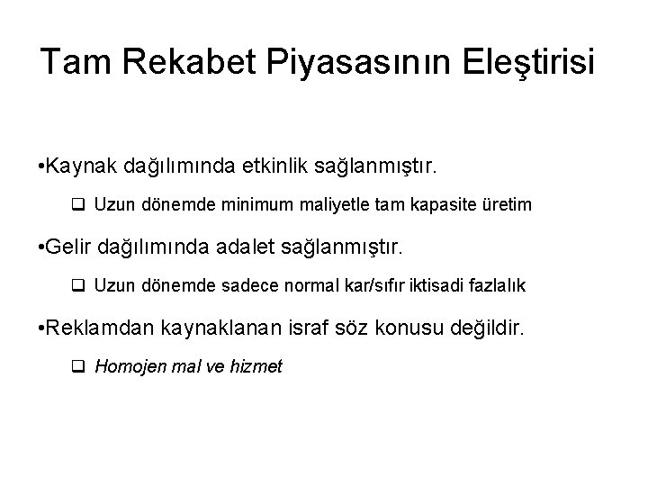 Tam Rekabet Piyasasının Eleştirisi • Kaynak dağılımında etkinlik sağlanmıştır. q Uzun dönemde minimum maliyetle