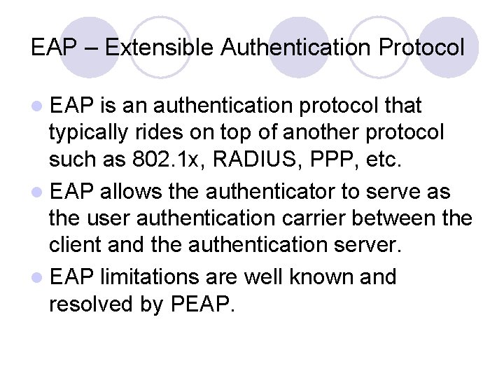 EAP – Extensible Authentication Protocol l EAP is an authentication protocol that typically rides