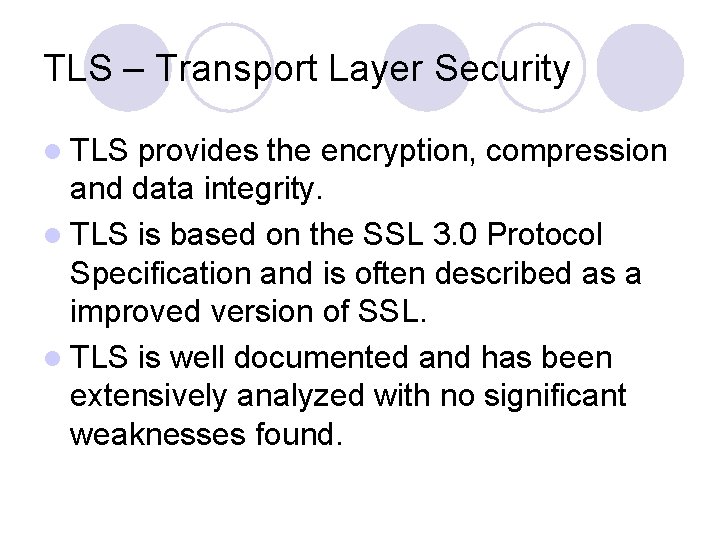 TLS – Transport Layer Security l TLS provides the encryption, compression and data integrity.