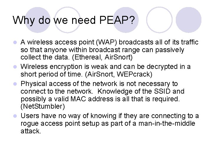 Why do we need PEAP? A wireless access point (WAP) broadcasts all of its