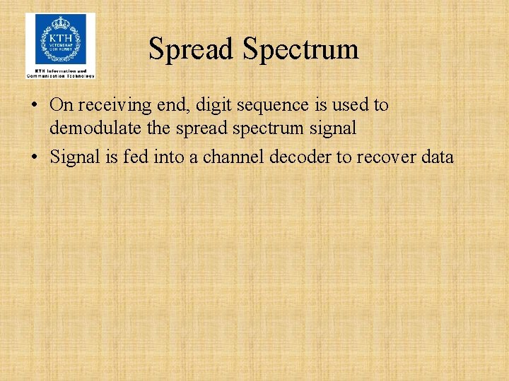 Spread Spectrum • On receiving end, digit sequence is used to demodulate the spread