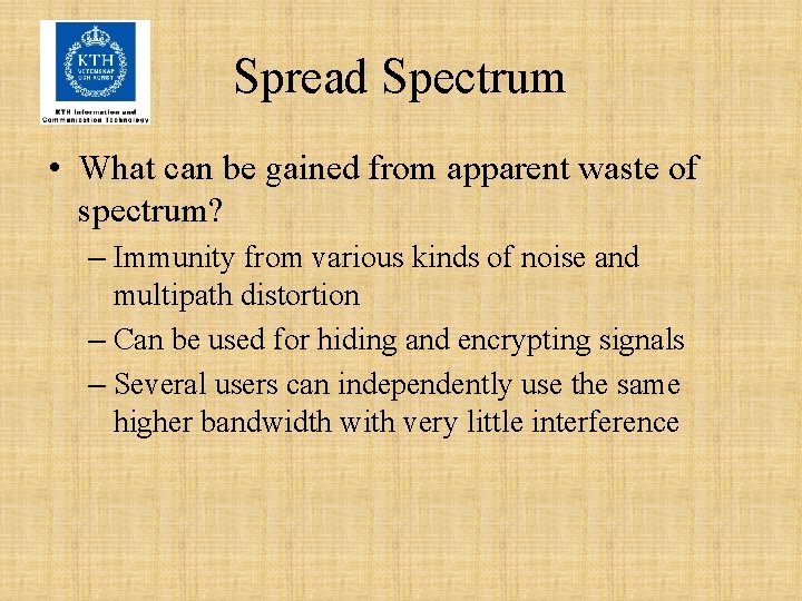 Spread Spectrum • What can be gained from apparent waste of spectrum? – Immunity