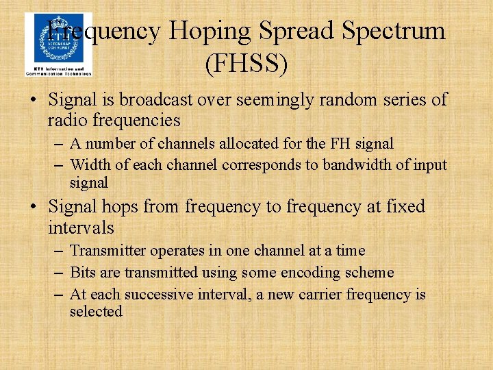 Frequency Hoping Spread Spectrum (FHSS) • Signal is broadcast over seemingly random series of