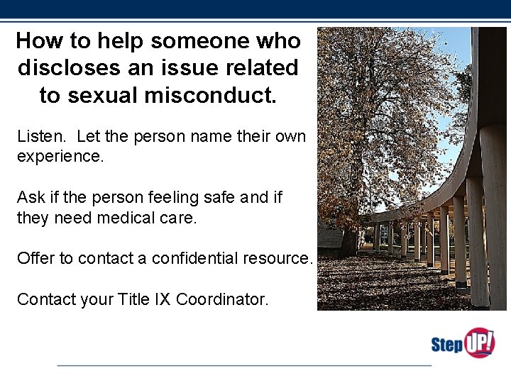 How to help someone who discloses an issue related to sexual misconduct. Listen. Let