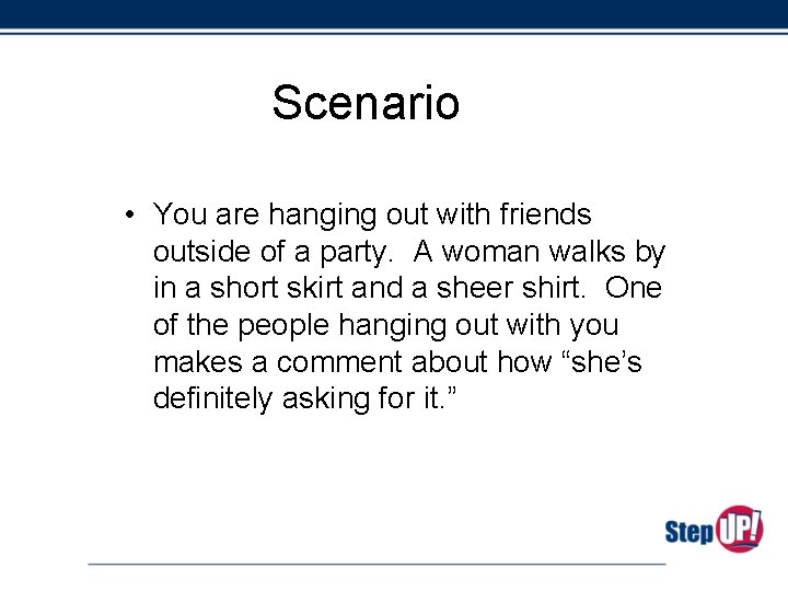 Scenario • You are hanging out with friends outside of a party. A woman