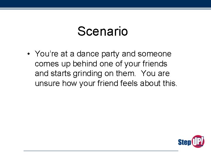 Scenario • You’re at a dance party and someone comes up behind one of