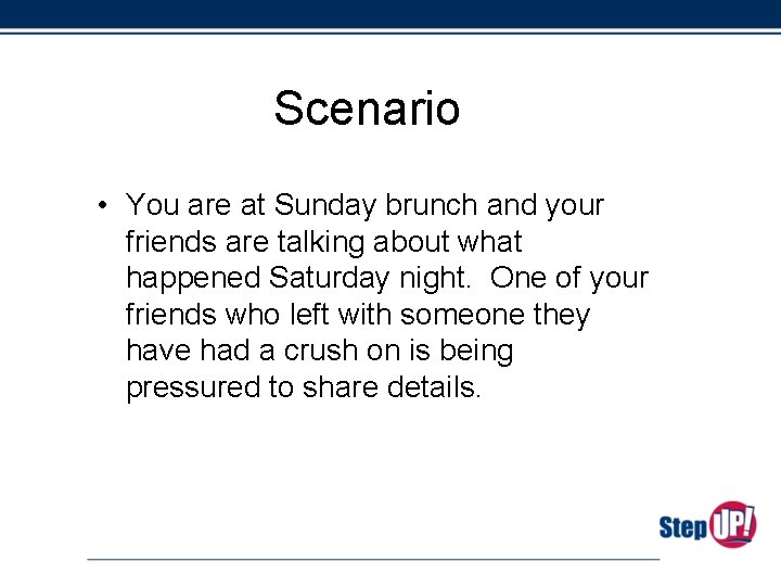 Scenario • You are at Sunday brunch and your friends are talking about what