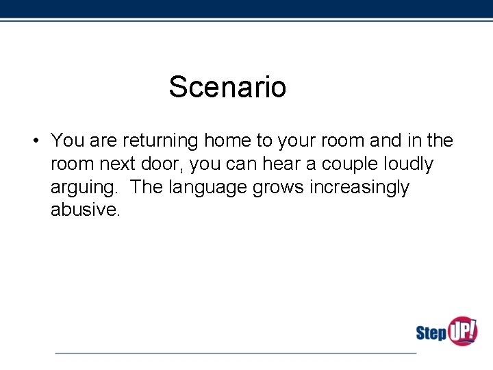 Scenario • You are returning home to your room and in the room next