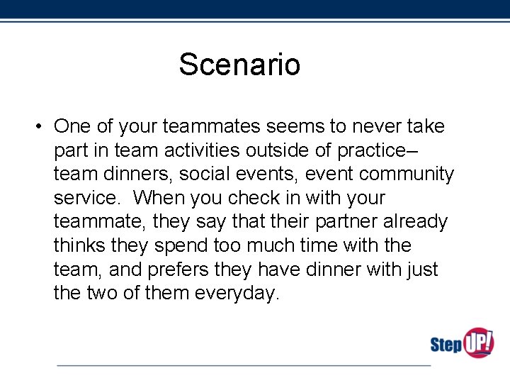 Scenario • One of your teammates seems to never take part in team activities