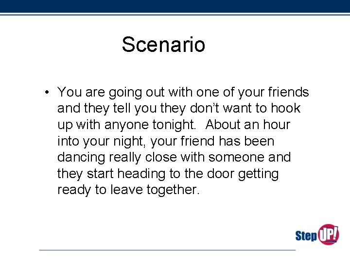 Scenario • You are going out with one of your friends and they tell