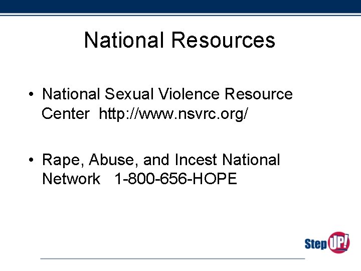 National Resources • National Sexual Violence Resource Center http: //www. nsvrc. org/ • Rape,