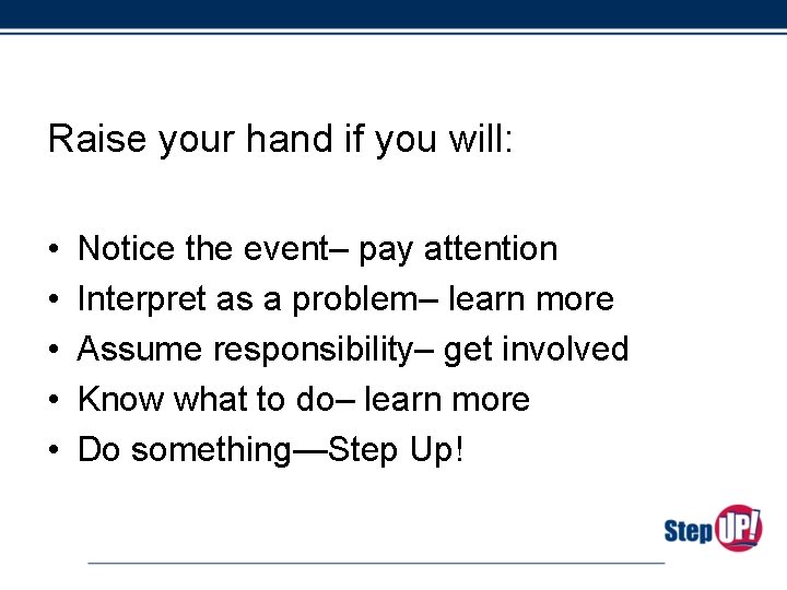 Raise your hand if you will: • • • Notice the event– pay attention