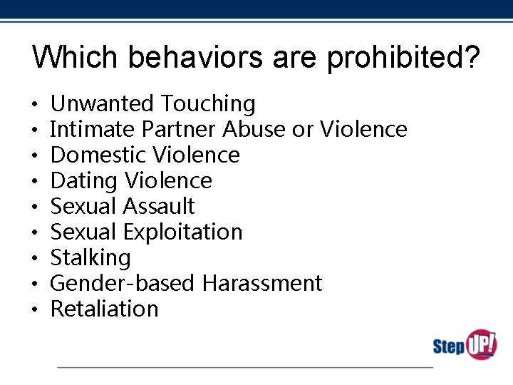 Which behaviors are prohibited? • • • Unwanted Touching Intimate Partner Abuse or Violence