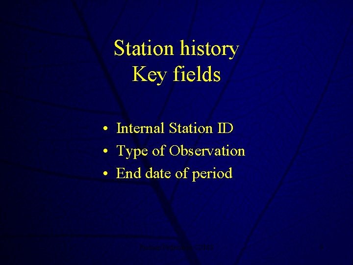 Station history Key fields • Internal Station ID • Type of Observation • End