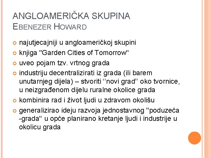 ANGLOAMERIČKA SKUPINA EBENEZER HOWARD najutjecajniji u angloameričkoj skupini knjiga ''Garden Cities of Tomorrow'‘ uveo