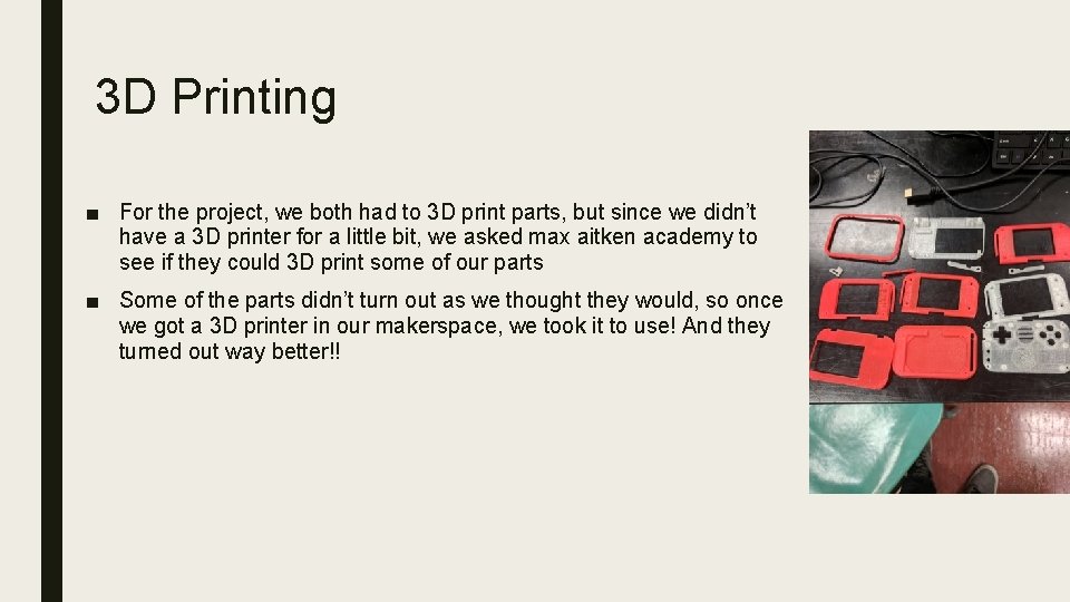3 D Printing ■ For the project, we both had to 3 D print