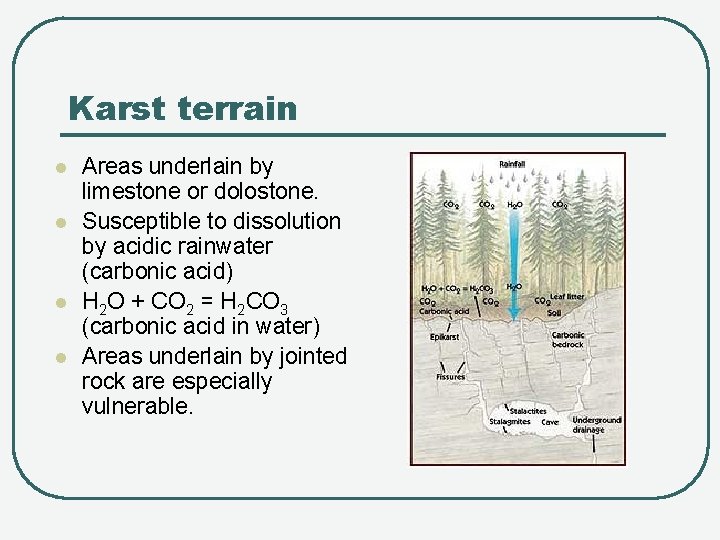 Karst terrain l l Areas underlain by limestone or dolostone. Susceptible to dissolution by