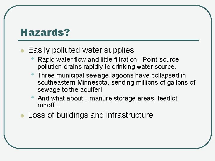 Hazards? l Easily polluted water supplies • • • l Rapid water flow and