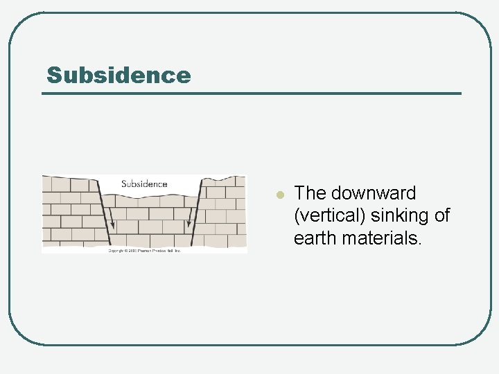 Subsidence l The downward (vertical) sinking of earth materials. 