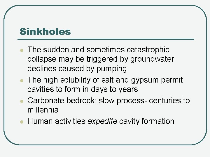 Sinkholes l l The sudden and sometimes catastrophic collapse may be triggered by groundwater